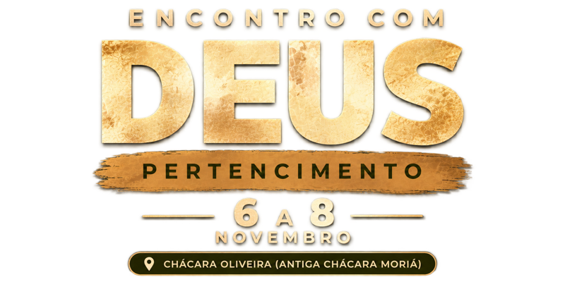 Encontro com Deus, Pertencimento, 6 a 8 de novembro, Chácara Oliveira (antiga Chácara Moriá)